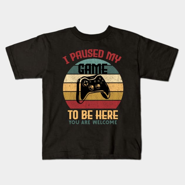 Funny Video Gamer Humor Joke I Paused My Game to Be Here Kids T-Shirt by BKSMAIL-Shop